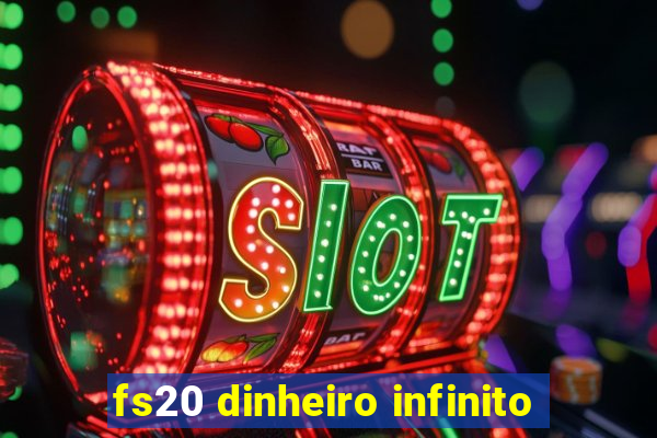 fs20 dinheiro infinito